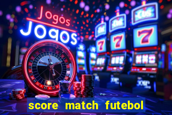 score match futebol pvp dinheiro infinito